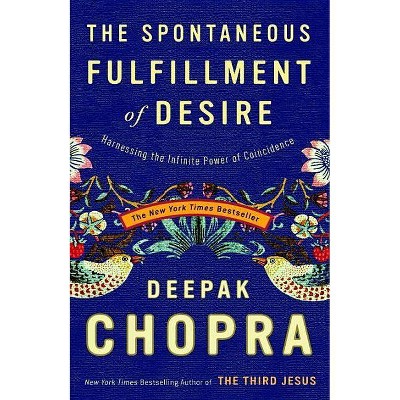 The Spontaneous Fulfillment of Desire - by  Deepak Chopra (Paperback)