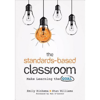 The Standards-Based Classroom - by  Emily A Rinkema & Stan Williams (Paperback)