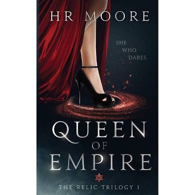 Queen of Empire - (The Relic Trilogy) by  Hr Moore (Paperback)