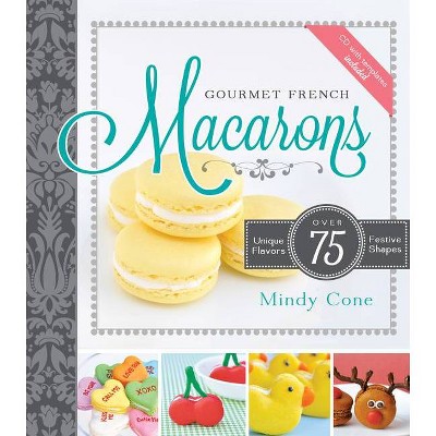 Gourmet French Macarons - by  Mindy Cone (Paperback)