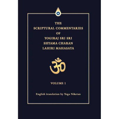 The Scriptural Commentaries of Yogiraj Sri Sri Shyama Charan Lahiri Mahasaya - by  Yoga Niketan (Hardcover)