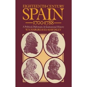 Eighteenth-Century Spain 1700-1788 - by  W N Hargreaves- Mawdsley (Paperback) - 1 of 1