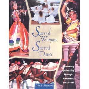 Sacred Woman, Sacred Dance - 2nd Edition by  Iris J Stewart (Paperback) - 1 of 1