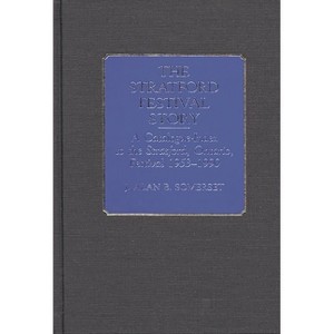 The Stratford Festival Story - (Contributions to the Study of Music and Dance) by  J A B Somerset & James Lindroth (Hardcover) - 1 of 1