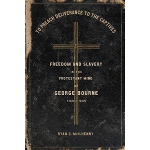 To Preach Deliverance to the Captives - (Antislavery, Abolition, and the Atlantic World) by  Ryan C McIlhenny (Hardcover) - 1 of 1