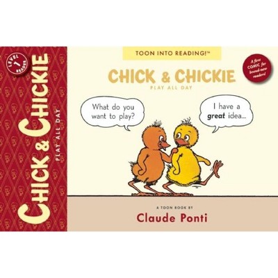 Chick & Chickie Play All Day! - (Toon Books) by  Claude Ponti (Paperback)