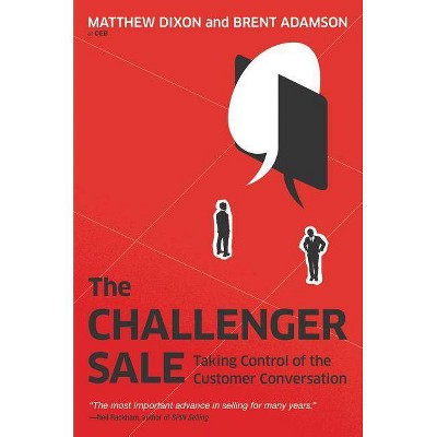 The Challenger Sale - by  Matthew Dixon & Brent Adamson (Hardcover)