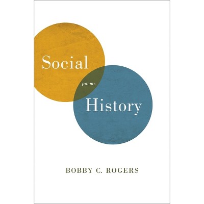 Social History - (Southern Messenger Poets) by  Bobby C Rogers (Paperback)