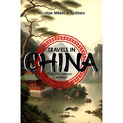 Travels in China - by  Nicolae Milescu-Spataru (Hardcover)