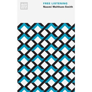 Free Listening - (Provocations) by  Naomi Waltham-Smith (Paperback) - 1 of 1