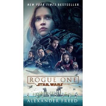 Rogue One: A Star Wars Story - by  Alexander Freed (Paperback)
