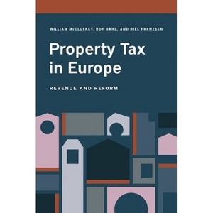 Property Tax in Europe - by  William McCluskey & Roy Bahl & Riël Franzsen (Paperback) - 1 of 1