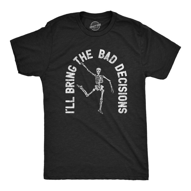 Mens I'll Bring The Bad Decisions T Shirt Funny Skeleton Party Halloween Graphic Novelty Tee - Crazy Dog Men's T Shirt For Halloween Season Black S