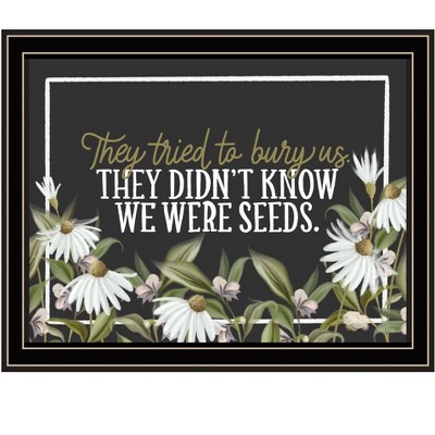 HomeRoots We Were Seeds Black Framed Print Wall Art