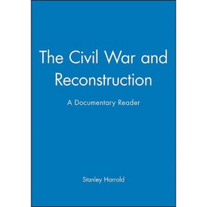The Civil War and Reconstruction - (Uncovering the Past: Documentary Readers in American History) by  Stanley Harrold (Paperback) - 1 of 1