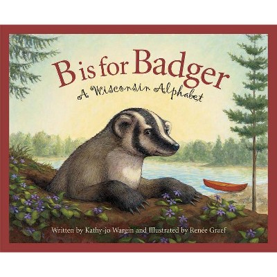 B Is for Badger - (Discover America State by State (Hardcover)) by  Kathy-Jo Wargin & Rebecca Hall (Hardcover)