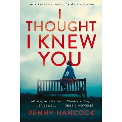 I Thought I Knew You - by  Penny Hancock (Paperback)