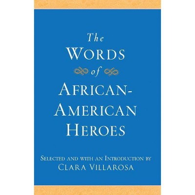 The Words of African-American Heroes - (Newmarket Words of) by  Clara Villarosa (Paperback)