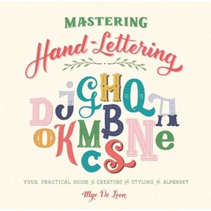 Mastering Hand-Lettering - by  Mye de Leon (Hardcover) - 1 of 1