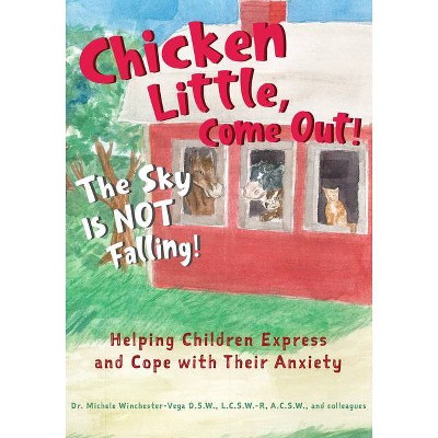 Chicken Little, Come Out! the Sky Is Not Falling! - by  Michele Winchester Vega & Sharen Casazza & Katie Helpley & Corrine Varnavides (Hardcover)