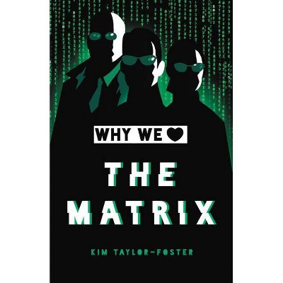 Why We Love the Matrix - by  Kim Taylor-Foster (Hardcover)