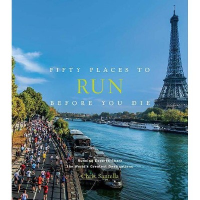  Fifty Places to Run Before You Die - by  Chris Santella (Hardcover) 