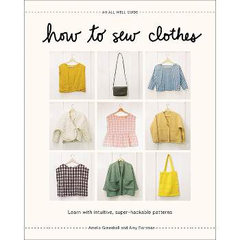 How to Sew Clothes - by  Amelia Greenhall & Amy Bornman (Hardcover)