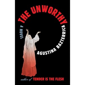 The Unworthy - by Agustina Bazterrica - 1 of 1
