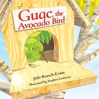 Guac, the Avocado Bird - by  Julie Branch-Evans (Hardcover)