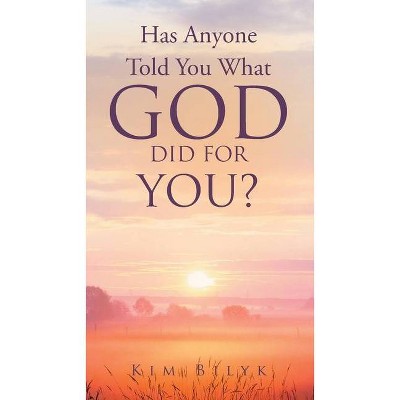 Has Anyone Told You What God Did for You? - by  Kim Bilyk (Paperback)