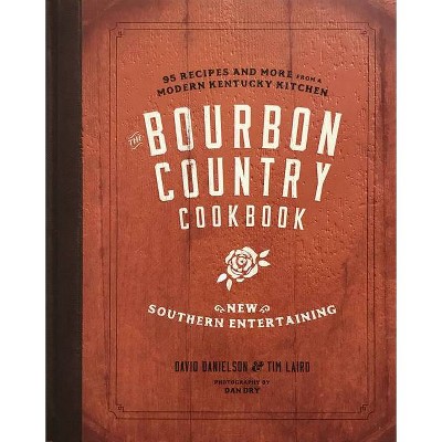 The Bourbon Country Cookbook - by  David Danielson & Tim Laird (Hardcover)