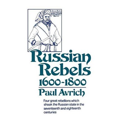 Russian Rebels, 1600-1800 - (Norton Library (Paperback)) by  Paul Avrich (Paperback)