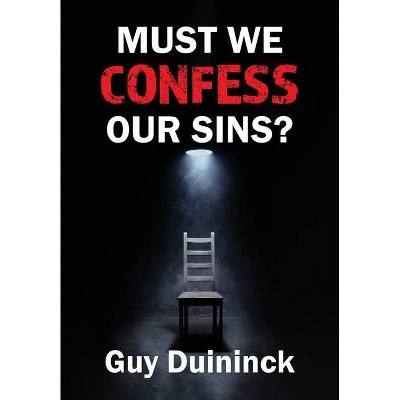 Must We Confess Our Sins? - by  Guy Duininck (Hardcover)