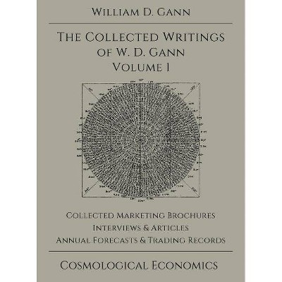 Collected Writings of W.D. Gann - Volume 1 - by  William D Gann (Hardcover)