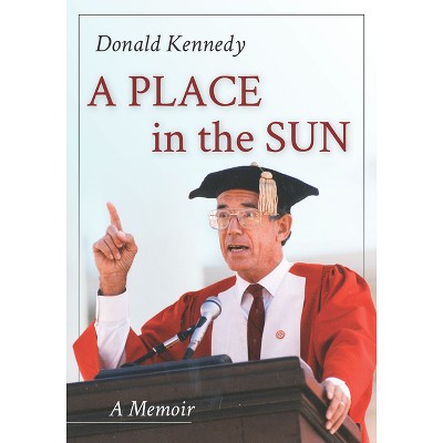 A Place in the Sun - by  Donald Kennedy (Hardcover)