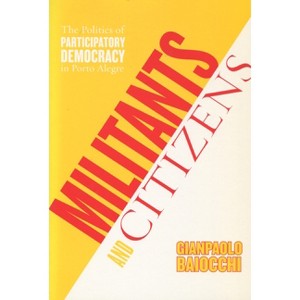 Militants and Citizens - by  Gianpaolo Baiocchi (Paperback) - 1 of 1