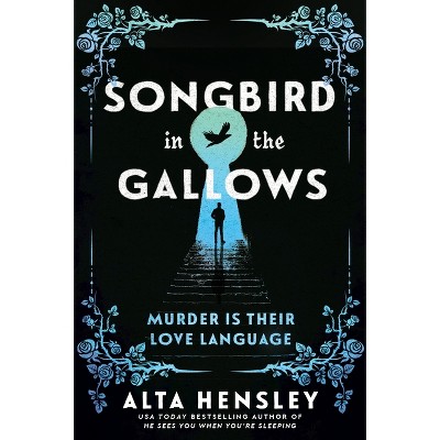 Songbird in the Gallows - by  Alta Hensley (Paperback)