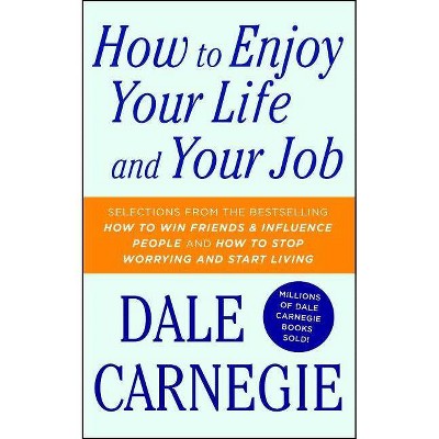 How to Enjoy Your Life and Your Job - by  Dale Carnegie (Paperback)