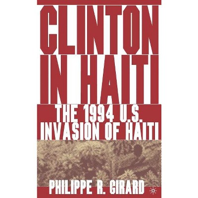 Clinton in Haiti - by  P Girard (Hardcover)