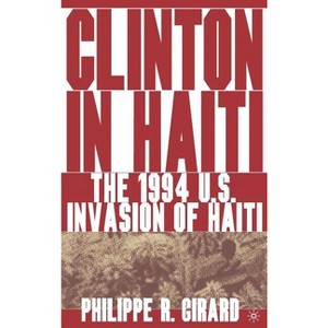 Clinton in Haiti - by  P Girard (Hardcover) - 1 of 1