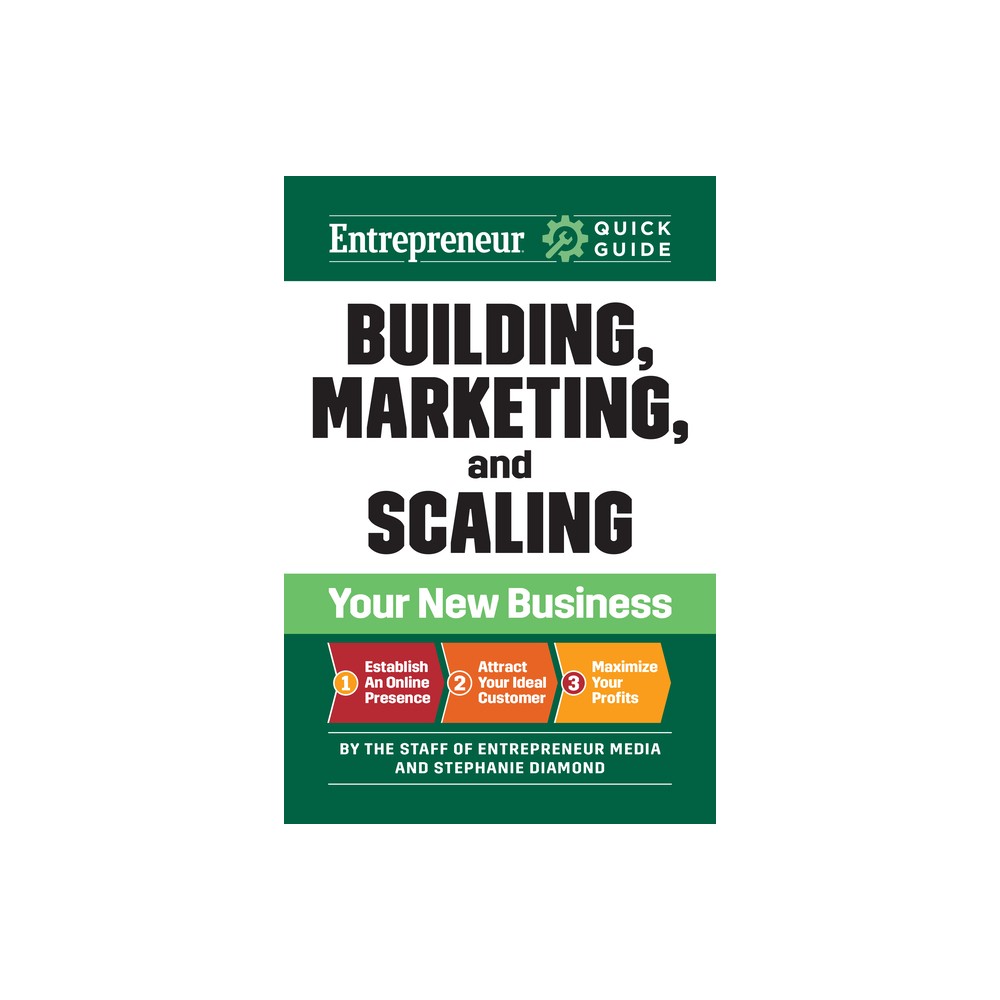 Building, Marketing, and Scaling Your New Business - (Entrepreneur Quick Guide) by The Staff of Entrepreneur Media & Stephanie Diamond (Paperback)