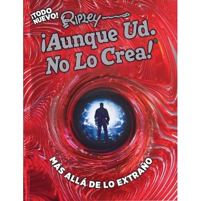 Ripley Aunque Usted No Lo Crea! Mas Alla de Lo Extrano! - (Annual) by  Ripley Publishing (Hardcover)