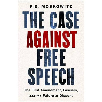 The Case Against Free Speech - by  Pe Moskowitz (Hardcover)