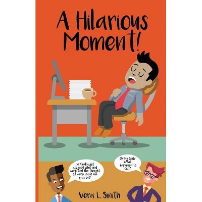 A Hilarious Moment! - by  Vera L Smith (Paperback)