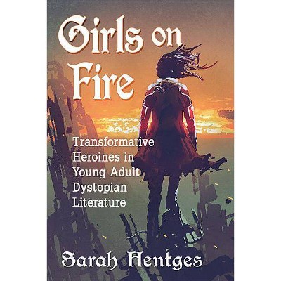 Girls on Fire - by  Sarah Hentges (Paperback)