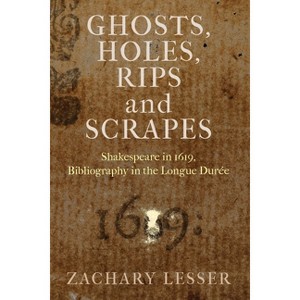 Ghosts, Holes, Rips and Scrapes - (Published in Cooperation with the Folger Shakespeare Library) by  Zachary Lesser (Paperback) - 1 of 1