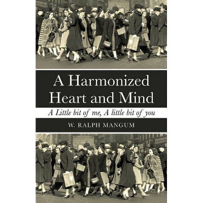 A Harmonized Heart and Mind - by  W Ralph Mangum (Paperback)