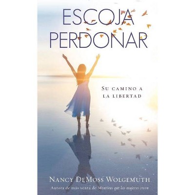 Escoja Perdonar - by  Nancy DeMoss Wolgemuth (Paperback)