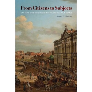 From Citizens to Subjects - (Russian and East European Studies) by  Curtis Murphy (Paperback) - 1 of 1