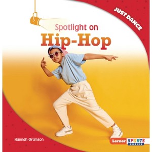 Spotlight on Hip-Hop - (Just Dance (Lerner Sports Rookie)) by  Hannah Gramson (Paperback) - 1 of 1